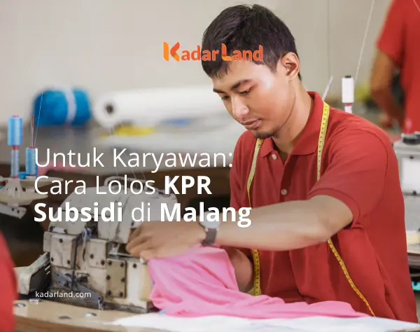Untuk Karyawan Swasta Cara Lolos KPR Rumah Subsidi Sampai Akad di Malang